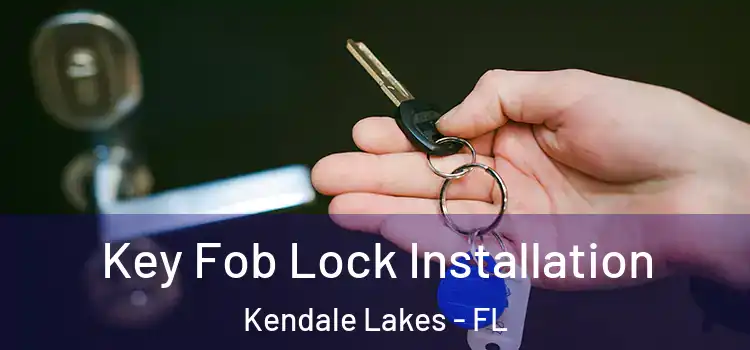Key Fob Lock Installation Kendale Lakes - FL