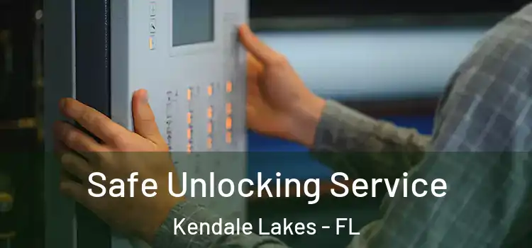  Safe Unlocking Service Kendale Lakes - FL